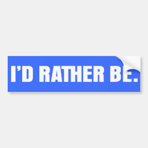 I'd Rather Be Bumper Sticker