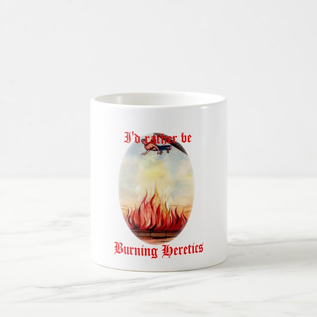 I'd rather be burning heretics mug (Center)
