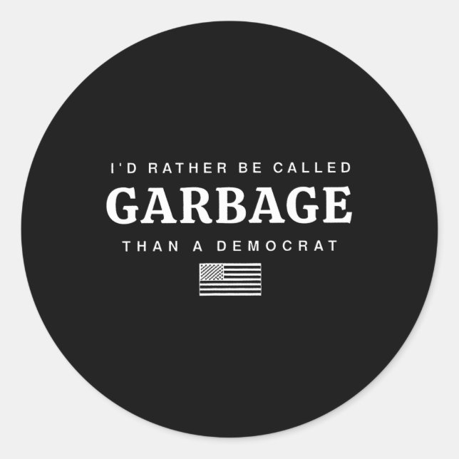 I'd Rather Be Called Garge Than A Democrat Trump  Classic Round Sticker (Front)