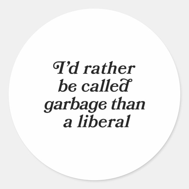 I'd Rather Be Called Garge Than A Liberal Script F Classic Round Sticker (Front)