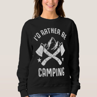 Id Rather Be Camping Camper Sweatshirt