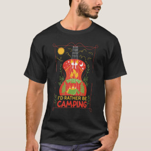 I'd Rather Be Camping Guitar Mountains And Camp Fi T-Shirt