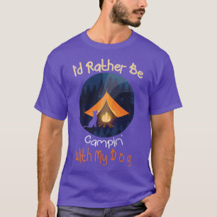 Id Rather Be Camping With My Dog, Love Camping Dog T-Shirt