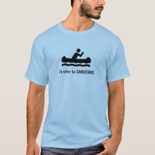 I'd rather be CANOEING! T-Shirt