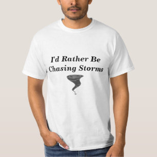 I'd Rather Be Chasing Storms - Basic T-Shirt