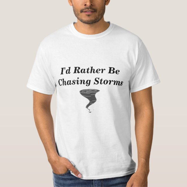 I'd Rather Be Chasing Storms - Basic T-Shirt (Front)