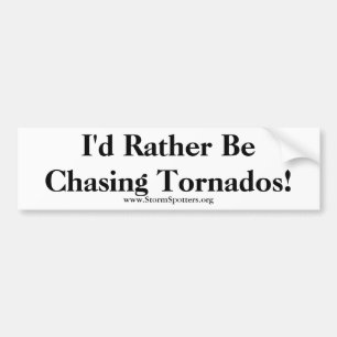 I'd Rather Be Chasing Tornados! Bumper Sticker