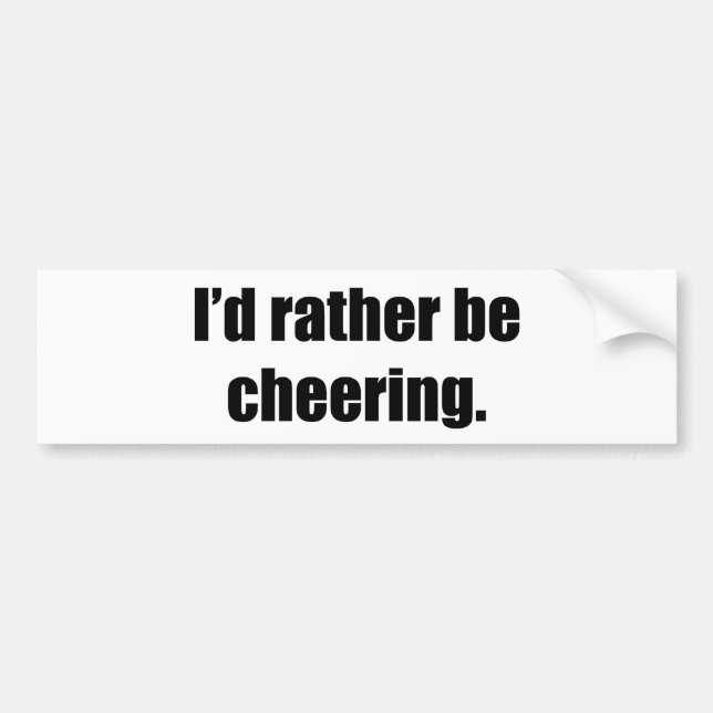 I'd Rather Be Cheering Bumper Sticker (Front)