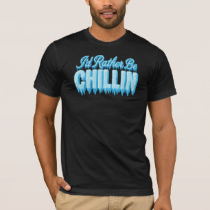 I'd Rather Be Chillin T-Shirt