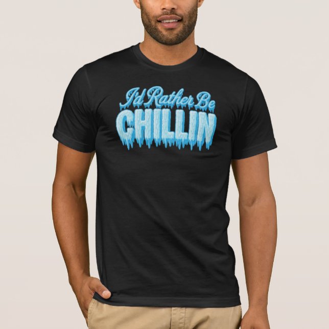 I'd Rather Be Chillin T-Shirt (Front)