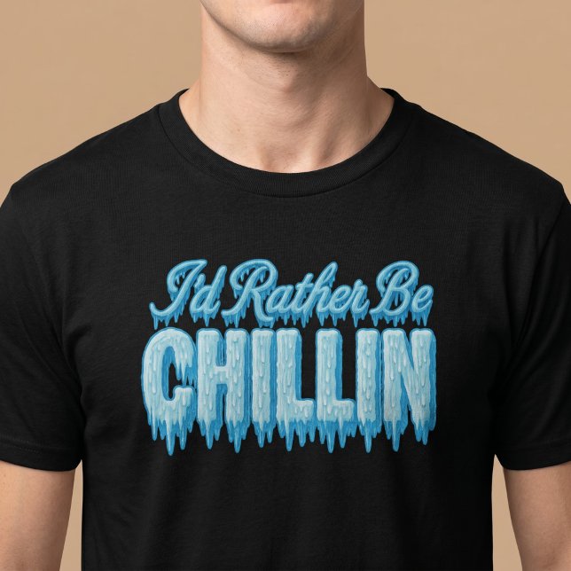 I'd Rather Be Chillin T-Shirt (Creator Uploaded)