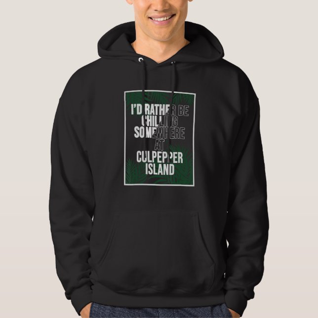 I'd Rather Be Chilling In Barbados Culpepper Islan Hoodie (Front)