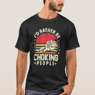I'd Rather Be Choking People Retro Bjj Brazilian J T-Shirt