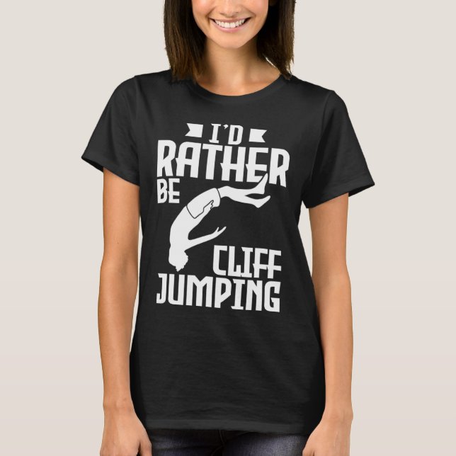 I'd Rather Be Cliff Jumping Cliff Jumping T-Shirt (Front)