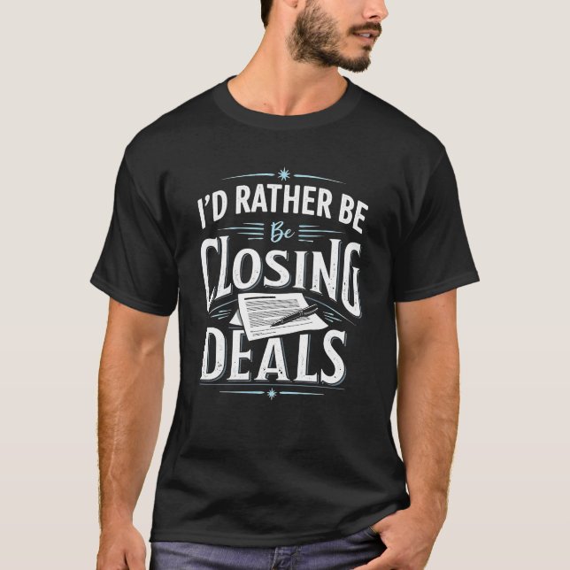 I'd Rather Be Closing a Deal Rental Real Estate T-Shirt (Front)
