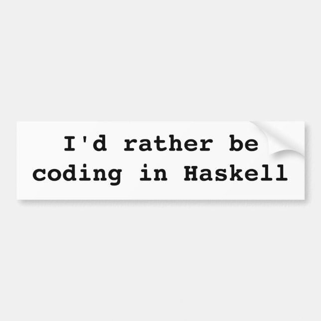 I'd rather be coding in Haskell Bumper Sticker (Front)