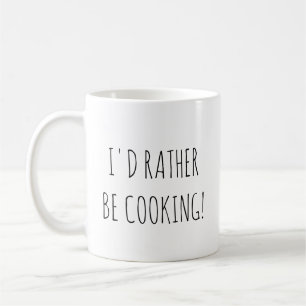 I'd rather be cooking Coffee Mug for cooks