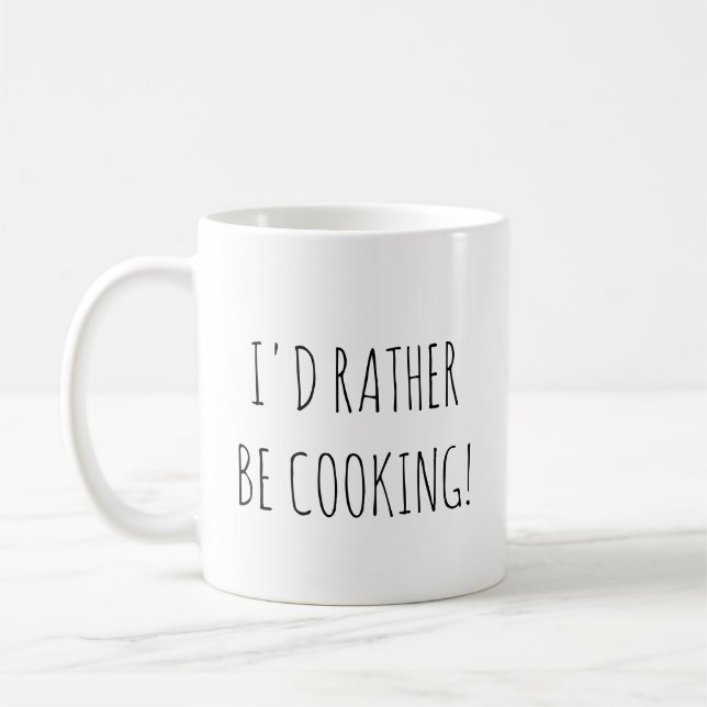 I'd rather be cooking | Coffee Mug for cooks (Left)