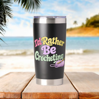 I'd Rather Be Crocheting Insulated Tumbler