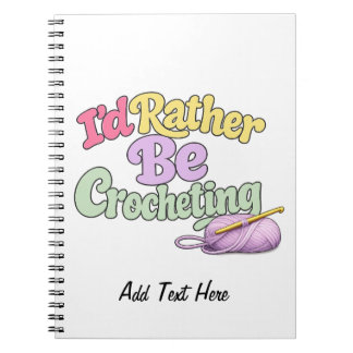 I'd Rather Be Crocheting Personalised Notebook