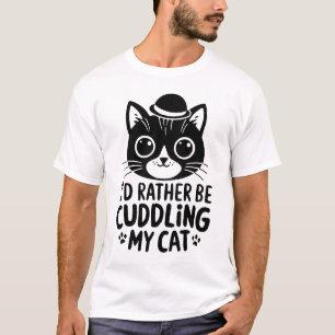 I'd Rather Be Cuddling My Cat T-Shirt