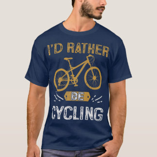I'd Rather Be Cycling Biker Cycle   T-Shirt