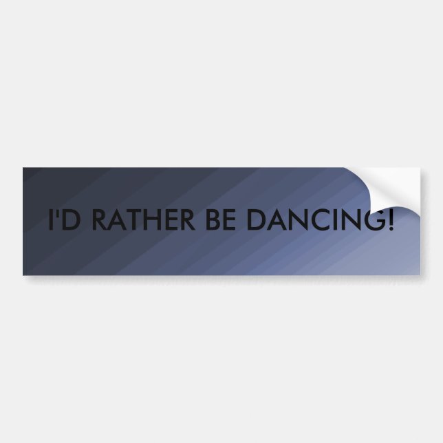 I'd Rather Be Dancing - bumper sticker (Front)