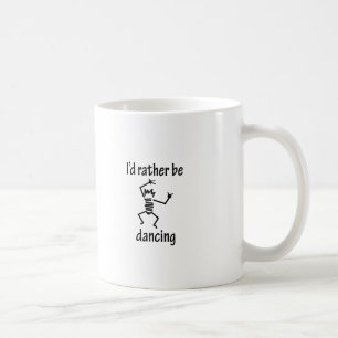 I'd Rather Be Dancing Coffee Mug