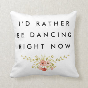 I'd Rather be Dancing Cushion