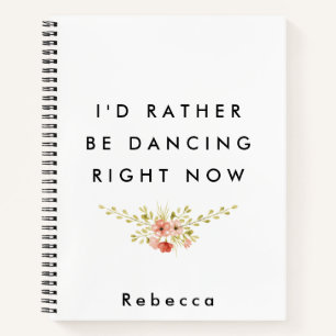 I'd Rather Be Dancing Notebook