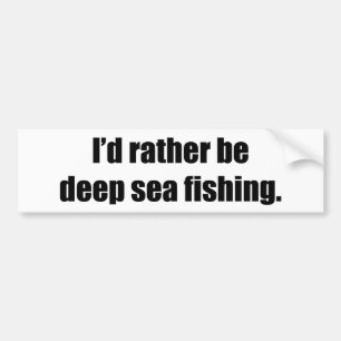 I'd Rather Be Deep Sea Fishing Bumper Sticker