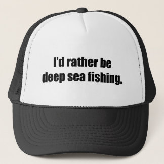 I'd Rather Be Deep Sea Fishing Trucker Hat