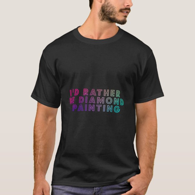I'D Rather Be Diamond Painting For Diamond Paint T-Shirt (Front)