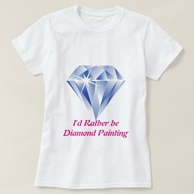 I'd Rather Be Diamond Painting T-Shirt (Design Front)