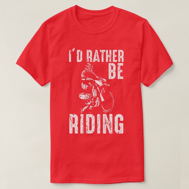 Id rather be dirt bike riding Motocross Dirt Bike  T-Shirt (Design Front)