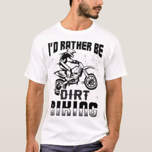 I'd Rather Be Dirt Biking Funny Motocross Bike Gif T-Shirt