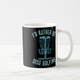 Id Rather Be Disc Golfing Coffee Mug