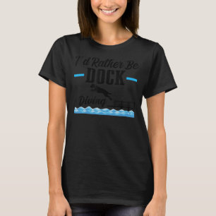 I'd Rather Be Dock Diving  Dog Lover T-Shirt