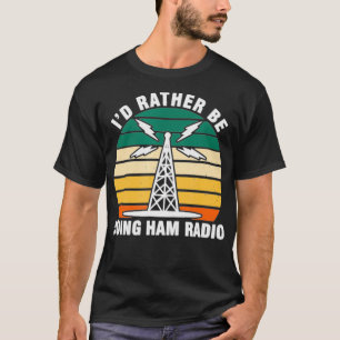 Id Rather Be Doing Ham Radio Tower Retro Vintage T-Shirt