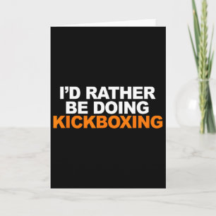 Id Rather Be Doing Kickboxing Marshal Arts Card