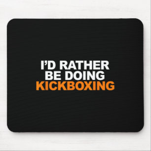 Id Rather Be Doing Kickboxing Marshal Arts Mouse Pad