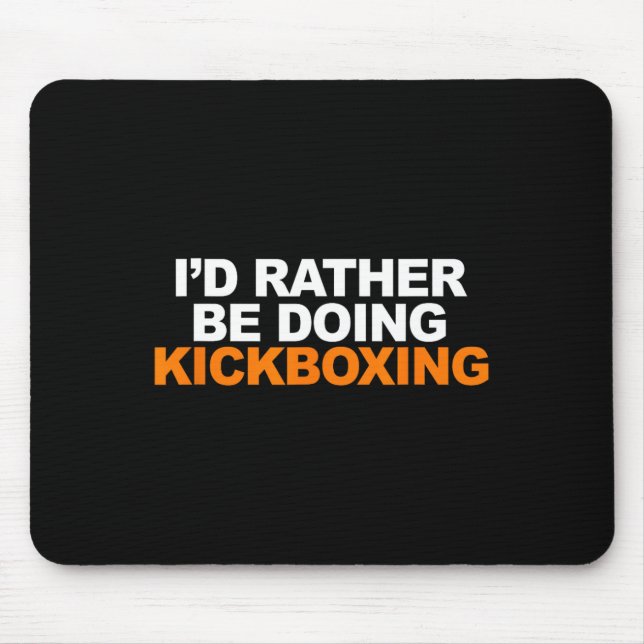 Id Rather Be Doing Kickboxing Marshal Arts  Mouse Pad (Front)