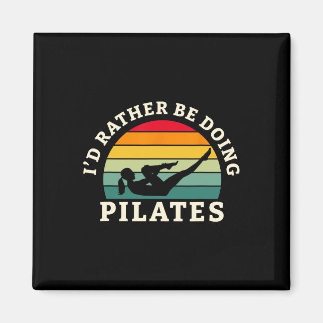 I'd Rather Be Doing Pilates Workout And Yoga  Magnet (Front)