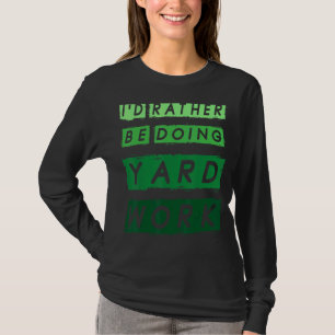 I'd Rather Be Doing Yard Work Gardening 1 T-Shirt