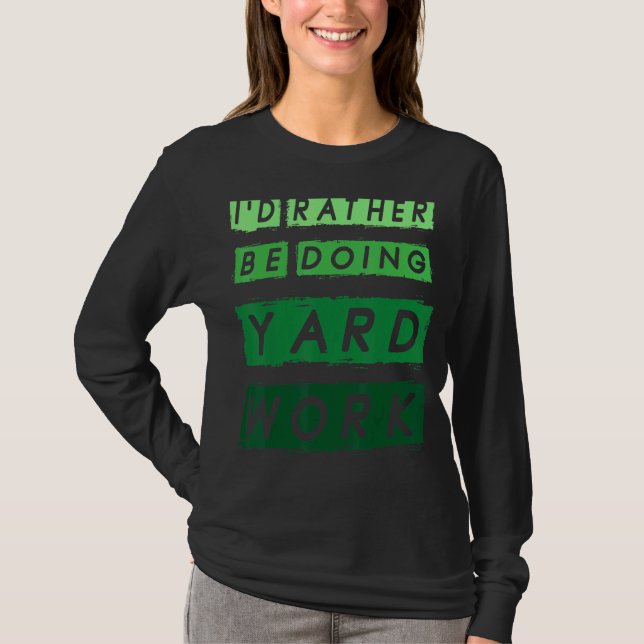I'd Rather Be Doing Yard Work Gardening  1 T-Shirt (Front)