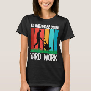 I'd Rather Be Doing Yard Work Gardening 5 T-Shirt