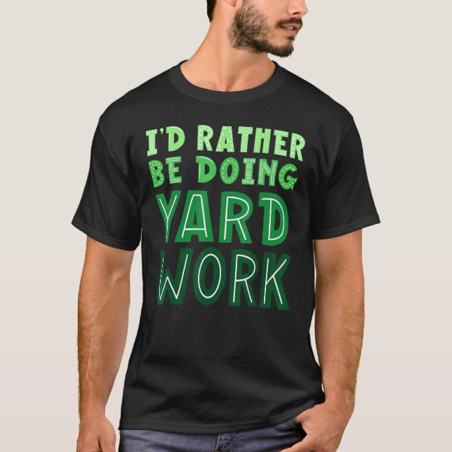 I'd Rather Be Doing Yard Work Gardening T-Shirt (Front)