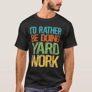 I'd Rather Be Doing Yard Work T-Shirt