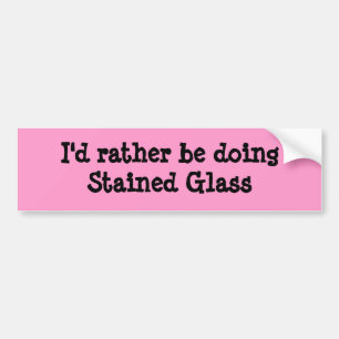 I'd rather be doingStained Glass Bumper Sticker