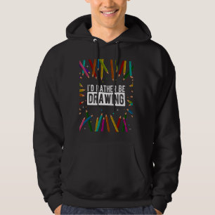 I'D RATHER BE Drawing Artistic Drawing Art Artist Hoodie